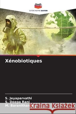 Xénobiotiques Jeyaparvathi, S., Deepa Rani, S., Baranitharan, M. 9783330846357 Editions Notre Savoir