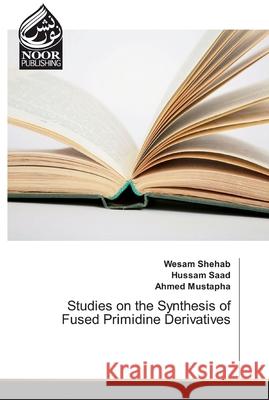 Studies on the Synthesis of Fused Primidine Derivatives Wesam Shehab, Hussam Saad, Ahmed Mustapha 9783330846777 Noor Publishing