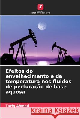 Efeitos do envelhecimento e da temperatura nos fluidos de perfura??o de base aquosa Tariq Ahmed 9783330849341