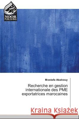 Recherche en gestion internationale des PME exportatrices marocaines Abakouy, Mostafa 9783330849983 Noor Publishing