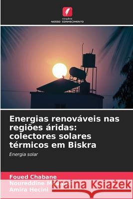 Energias renov?veis nas regi?es ?ridas: colectores solares t?rmicos em Biskra Foued Chabane Noureddine Moummi Amira Hecini 9783330850859 Edicoes Nosso Conhecimento