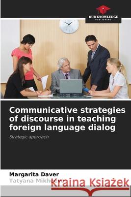 Communicative strategies of discourse in teaching foreign language dialog Daver, Margarita, Mikheeva, Tatyana 9783330857780