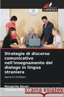 Strategie di discorso comunicativo nell'insegnamento del dialogo in lingua straniera Daver, Margarita, Mikheeva, Tatyana 9783330858121