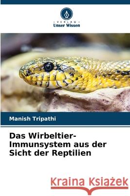 Das Wirbeltier-Immunsystem aus der Sicht der Reptilien Tripathi, Manish 9783330858459