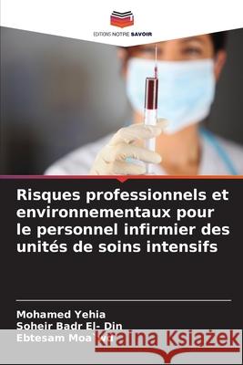 Risques professionnels et environnementaux pour le personnel infirmier des unités de soins intensifs Yehia, Mohamed, Badr El- Din, Soheir, Moa`wd, Ebtesam 9783330859036