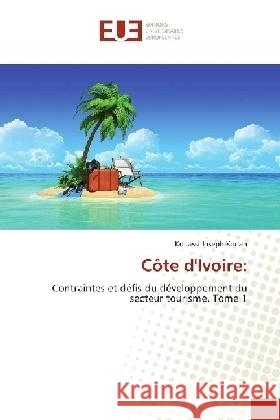 Côte d'Ivoire: : Contraintes et défis du développement du secteur tourisme. Tome 1 Konan, Kouassi Joseph 9783330866072