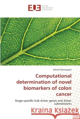 Computational determination of novel biomarkers of colon cancer Palaniappan, Ashok 9783330866126 Éditions universitaires européennes