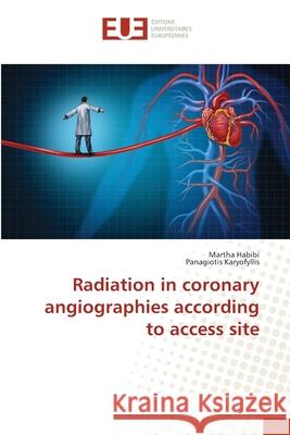 Radiation in coronary angiographies according to access site Habibi, Martha; Karyofyllis, Panagiotis 9783330866362 Éditions universitaires européennes