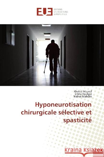 Hyponeurotisation chirurgicale sélective et spasticité Maaref, Khaled; Toulgui, Emna; Mahdhi, Nidhal 9783330866379 Éditions universitaires européennes