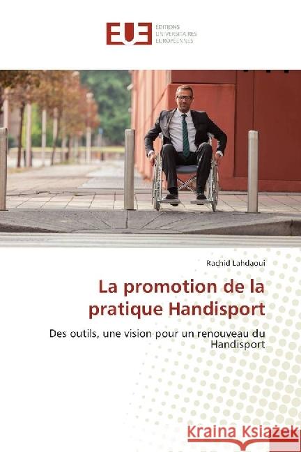La promotion de la pratique Handisport : Des outils, une vision pour un renouveau du Handisport Lahdaoui, Rachid 9783330866386