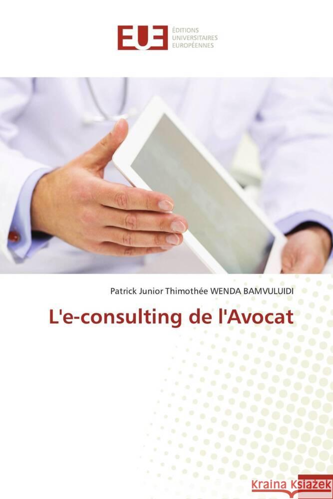 L'e-consulting de l'Avocat WENDA BAMVULUIDI, Patrick Junior Thimothée 9783330866430 Éditions universitaires européennes