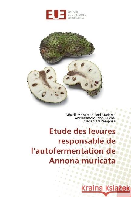 Etude des levures responsable de l'autofermentation de Annona muricata Mariama, Mhadji Mohamed Saïd; Jacky Michel, Andrianasolo; Pamphile, Mananjara 9783330867123