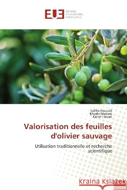 Valorisation des feuilles d'olivier sauvage : Utilisation traditionnelle et recherche scientifique Oussaid, Saliha; Madani, Khodir; Houali, Karim 9783330867260