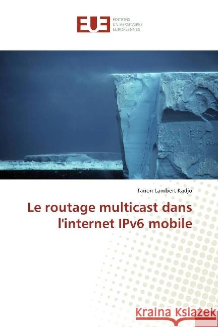 Le routage multicast dans l'internet IPv6 mobile Kadjo, Tanon Lambert 9783330867536 Éditions universitaires européennes