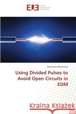 Using Divided Pulses to Avoid Open Circuits in EDM Diaconescu, Constantin 9783330867574