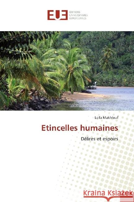 Etincelles humaines : Délires et espoirs Makhlouf, Leila 9783330867901 Éditions universitaires européennes