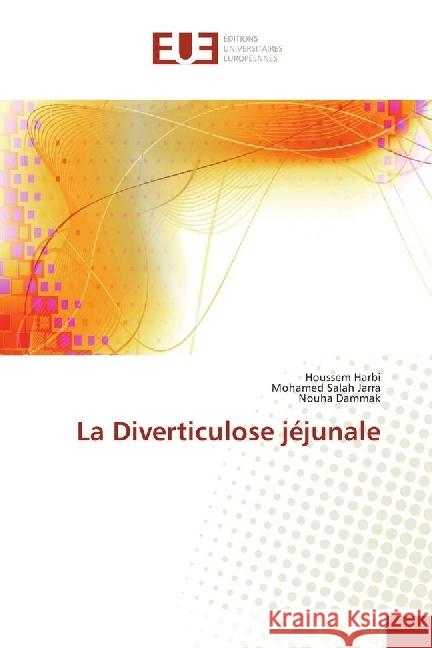 La Diverticulose jéjunale Harbi, Houssem; Jarra, Mohamed Salah; Dammak, Nouha 9783330868151 Éditions universitaires européennes