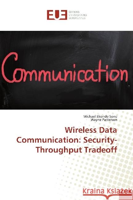 Wireless Data Communication: Security-Throughput Tradeoff Ekonde Sone, Michael; Patterson, Wayne 9783330868342