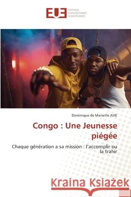 Congo : Une Jeunesse piégée ASIE, Dominique de Marseille 9783330868359 Éditions universitaires européennes