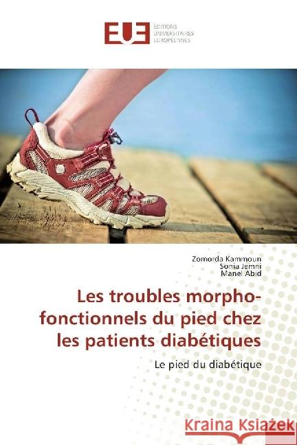 Les troubles morpho-fonctionnels du pied chez les patients diabétiques : Le pied du diabétique Kammoun, Zomorda; Jemni, Sonia; Abid, Manel 9783330868496 Éditions universitaires européennes