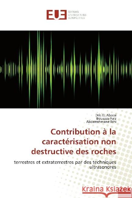 Contribution à la caractérisation non destructive des roches : terrestres et extraterrestres par des techniques ultrasonores Abassi, Dris El; Faiz, Bouazza; Ibhi, Abderrahmane 9783330868601 Éditions universitaires européennes