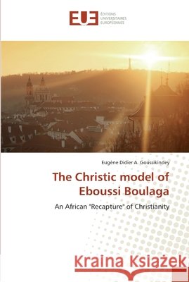 The Christic model of Eboussi Boulaga Goussikindey, Eugène Didier a. 9783330868670 Éditions universitaires européennes