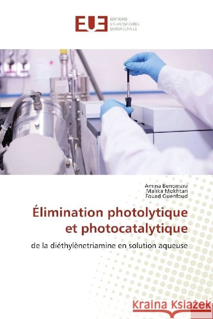 Élimination photolytique et photocatalytique : de la diéthylènetriamine en solution aqueuse Benomara, Amina; MOKHTARI, Malika; Guenfoud, Fouad 9783330868700 Éditions universitaires européennes