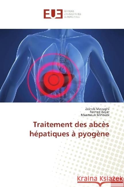 Traitement des abcès hépatiques à pyogène Mzoughi, Zeineb; Bayar, Rached; Mihoubi, Maamoun 9783330869035 Éditions universitaires européennes