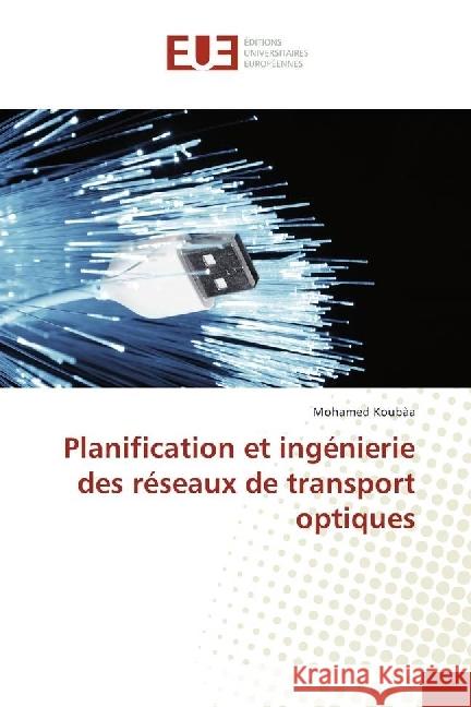 Planification et ingénierie des réseaux de transport optiques Koubaa, Mohamed 9783330869059