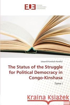 The Status of the Struggle for Political Democracy in Congo-Kinshasa Kambale Karafuli, Leopold 9783330869110 Éditions universitaires européennes