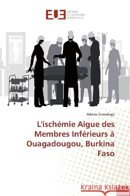 L'ischémie Aigue des Membres Inférieurs à Ouagadougou, Burkina Faso Sawadogo, Adama 9783330869288