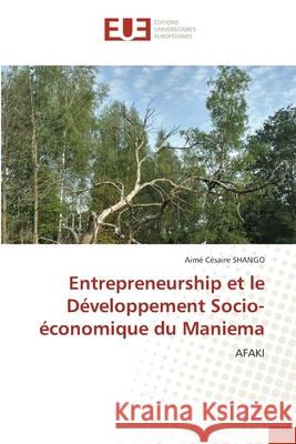 Entrepreneurship et le Développement Socio-économique du Maniema Aimé Césaire Shango 9783330869301