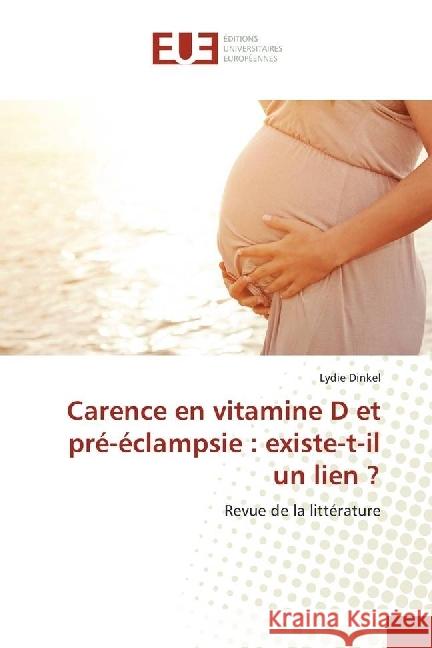 Carence en vitamine D et pré-éclampsie : existe-t-il un lien ? : Revue de la littérature Dinkel, Lydie 9783330869592