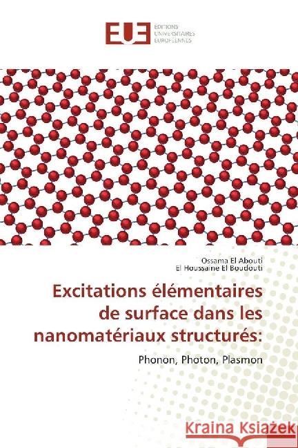 Excitations élémentaires de surface dans les nanomatériaux structurés: : Phonon, Photon, Plasmon El Abouti, Ossama; El Boudouti, El Houssaine 9783330869608