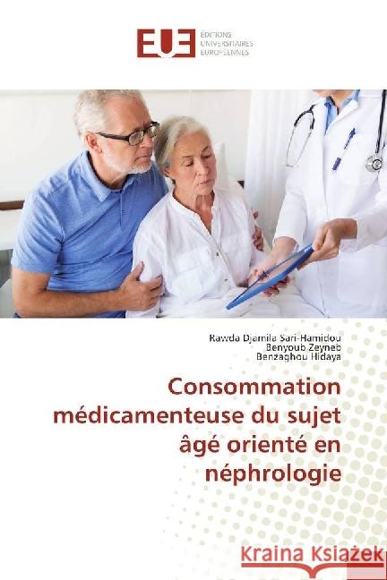 Consommation médicamenteuse du sujet âgé orienté en néphrologie Sari-Hamidou, Rawda Djamila; Zeyneb, Benyoub; Hidaya, Benzaghou 9783330869646 Éditions universitaires européennes