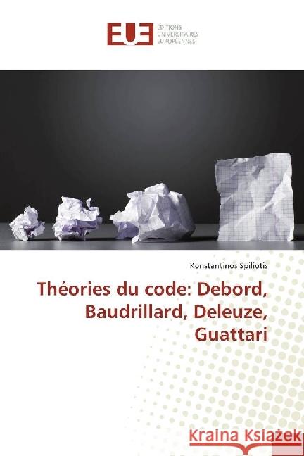 Théories du code: Debord, Baudrillard, Deleuze, Guattari Spiliotis, Konstantinos 9783330869790 Éditions universitaires européennes