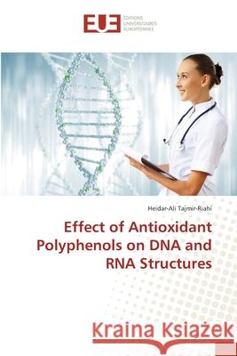 Effect of Antioxidant Polyphenols on DNA and RNA Structures Tajmir-Riahi, Heidar-Ali 9783330870062 Éditions universitaires européennes