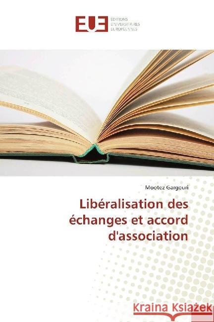 Libéralisation des échanges et accord d'association Gargouri, Mootez 9783330870192