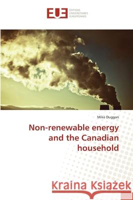 Non-renewable energy and the Canadian household Duggan, Mike 9783330870468 Éditions universitaires européennes