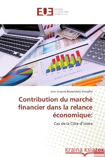 Contribution du marché financier dans la relance économique: : Cas de la Côte d'Ivoire Kouadio, Jean Jacques Beaudelaire 9783330871212