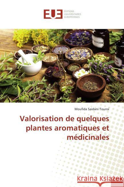 Valorisation de quelques plantes aromatiques et médicinales Saidani Tounsi, Moufida 9783330871328