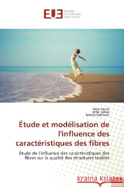 Étude et modélisation de l'influence des caractéristiques des fibres : Étude de l'influence des caractéristiques des fibres sur la qualité des structures textiles Souid, Hajer; babay, Amel; Sahnoun, Mehdi 9783330871489