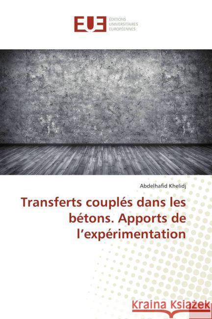 Transferts couplés dans les bétons. Apports de l'expérimentation Khelidj, Abdelhafid 9783330871632