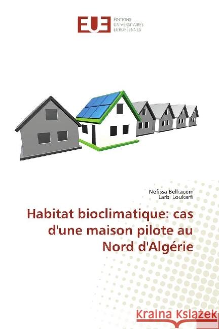 Habitat bioclimatique: cas d'une maison pilote au Nord d'Algérie Belkacem, Nefissa; Loukarfi, Larbi 9783330872684