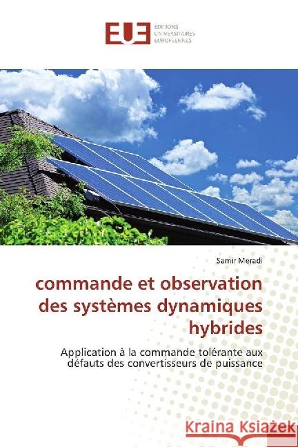 commande et observation des systèmes dynamiques hybrides : Application à la commande tolérante aux défauts des convertisseurs de puissance Meradi, Samir 9783330872752