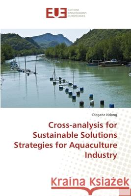 Cross-analysis for Sustainable Solutions Strategies for Aquaculture Industry Ndong, Diegane 9783330874350 Éditions universitaires européennes