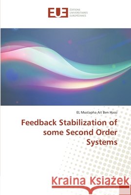 Feedback Stabilization of some Second Order Systems Ait Ben Hassi, EL Mustapha 9783330874459