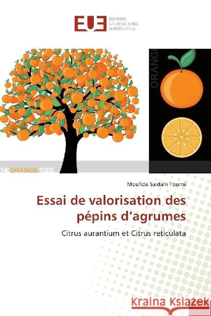 Essai de valorisation des pépins d'agrumes : Citrus aurantium et Citrus reticulata Saidani Tounsi, Moufida 9783330875517