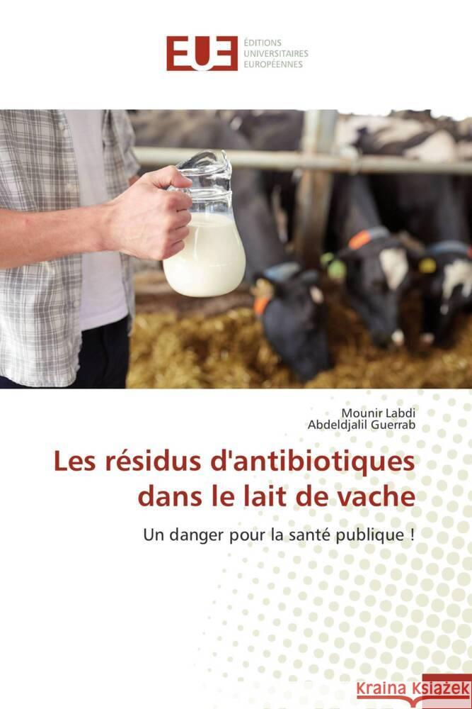 Les résidus d'antibiotiques dans le lait de vache Labdi, Mounir, Guerrab, Abdeldjalil 9783330875715 Éditions universitaires européennes