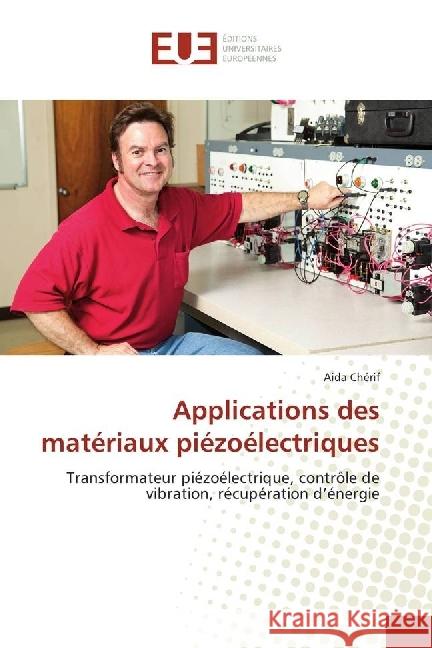 Applications des matériaux piézoélectriques : Transformateur piézoélectrique, contrôle de vibration, récupération d'énergie Cherif, Aida 9783330877177